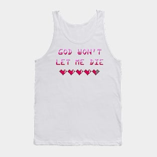 God Won't Let Me Die Tank Top